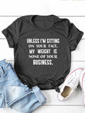 My Weight Is None Of Your Business Tee